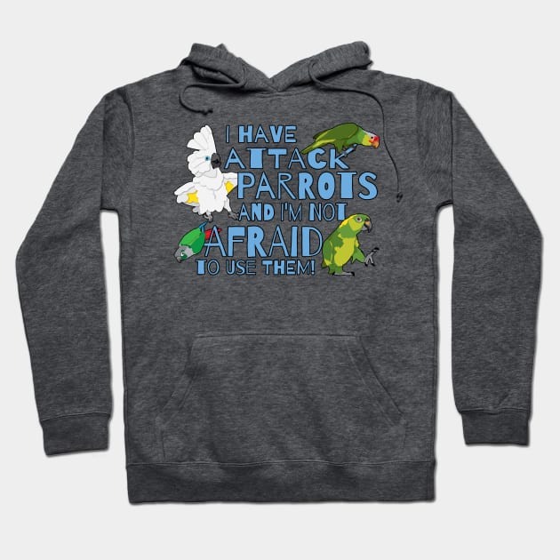 Attack Parrots and not afraid to use them Hoodie by TheStuffInBetween